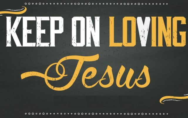 Keeponlovingjesus